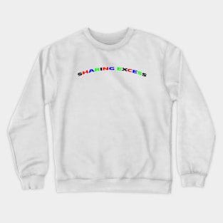 SHARING EXCESS Crewneck Sweatshirt